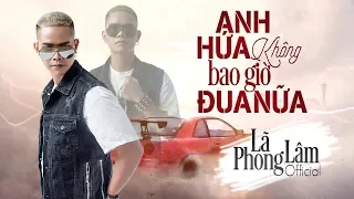 Download Anh Hứa Không Bao Giờ Đua Nữa - Nhạc Chế Lã Phong Lâm | Official Music Video MP3