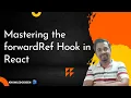 Mastering forwardRef or Forward Reference in React A step-by-step guide