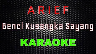 Download Arief - Benci Kusangka Sayang [Karaoke] | LMusical MP3