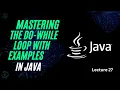 Expanning The Do-While Loop in Java Lecture 27