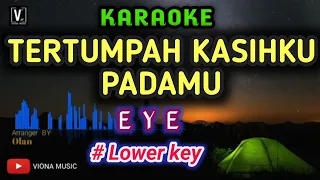 Download EYE - TERTUMPAH KASIHKU PADAMU [ KARAOKE ]  LOWER KEY MP3