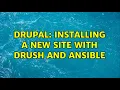Drupal Installing a New Site with Drush and Ansible