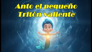 ANTO EL PEQUEÑO TRITON VALIENTE - LEYENDAS DE SIRENAS