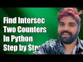 How to Find the Intersection of Two Counters in Python A Step-by-Step Guide