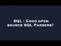 SQL Good open source SQL Parsers