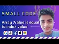 Value is equal to index value array problem full Discussion with solution - smallcode