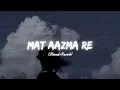 Download Lagu Mat Aazma Re - Lofi Version (Slowed+Reverb) | Bazel Awan