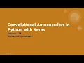 24 Convolutional Autoencoder with Keras - Explained and Implemented