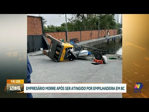 Empresário morre após ser atingido por empilhadeira em Balneário Camboriú