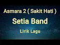 Download Lagu SETIA BAND - Asmara 2 ( Sakit Hati ) Lirik Lagu