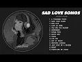 Best Slowed Sad Songs - Sad Love Songs That Make You Cry - Songs to Listen to When You Are Sad