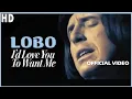 Download Lagu Lobo - I'd Love You To Want Me • Top