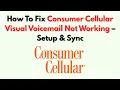 How To Fix Consumer Cellular Visual Voicemail Not Working - Setup Sync