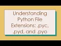 Understanding Python File Extensions pyc pyd and pyo