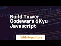 Build tower codewars 6kyu javascript