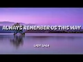 Download Lagu Lady Gaga - Always Remember Us This Way ( Lyrics Video )