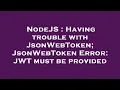NodeJS Having trouble with JsonWebToken JsonWebToken Error JWT must be provided