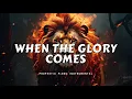 WHEN THE GLORY COMES | PROPHETIC WARFARE INSTRUMENTAL