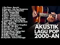 Download Lagu LAGU POP 2000-an BAND INDONESIA HITS YANG BIKIN NOSTALGIA | PLAYLIST FULL ALBUM VERSI AKUSTIK
