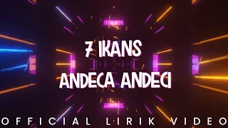 Download 7  Ikans - Andeca Andeci (Lirik Video) MP3