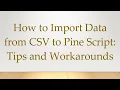 How to Import Data from CSV to Pine Script Tips and Workarounds