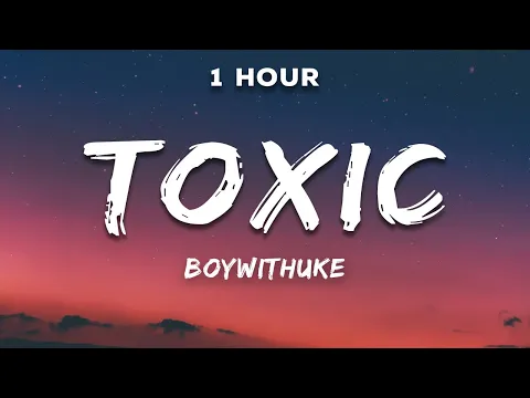 Download MP3 [1 Hour] BoyWithUke - Toxic (Lyrics)