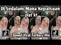 Download Lagu DJ SEDALAM MANA KEPALSUAN YANG KAU TUSUKAN KEPADA KU DJ SIAPA BENAR SIAPA SALAH SOUND VIRAL TIKTOK