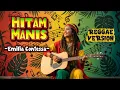 HITAM MANIS - Emilia Contessa || Reggae Cover