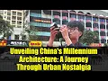 Unveiling China's Millennium Architecture: A Journey Through Urban Nostalgia