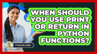 When Should You Use Print Or Return In Python Functions - Python Code School