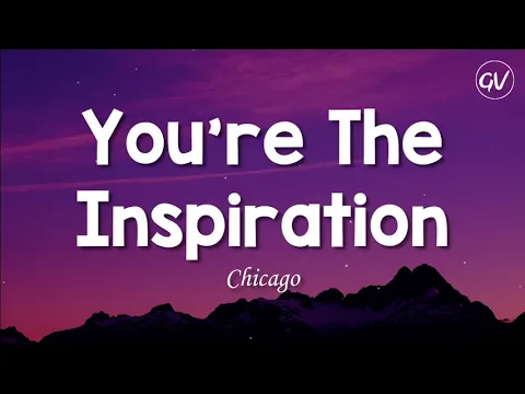 Download MP3 Chicago - You're The Inspiration [Lyrics]