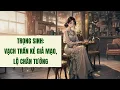 Download Lagu TRỌNG SINH: VẠCH TRẦN KẺ GIẢ MẠO, LỘ CHÂN TƯỚNG | Truyện Ngôn Tình Audio. 