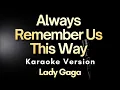 Download Lagu Lady Gaga - Always Remember Us This Way (Karaoke Version)