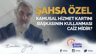 Şahsa özel kamusal hizmet kartını başkasının kullanması caiz midir?