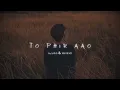 Download Lagu To Fir Aao ( slow)