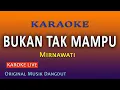 Download Lagu BUKAN TAK MAMPU KARAOKE - MIRNAWATI @VINOKORG