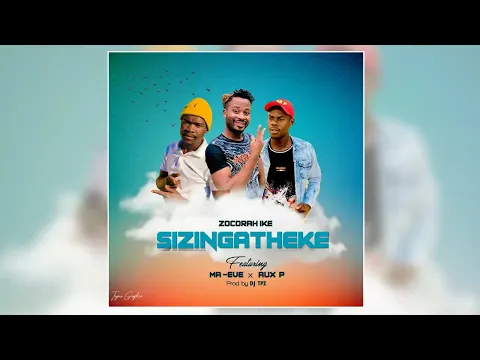 Download MP3 Zocorah Ike Ft. Ma Eve & Aux P - Sizingatheke