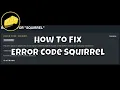 Fix Error Code Squirrel Guide