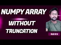 How to print the full NumPy array without truncation Numpy array display error print full array