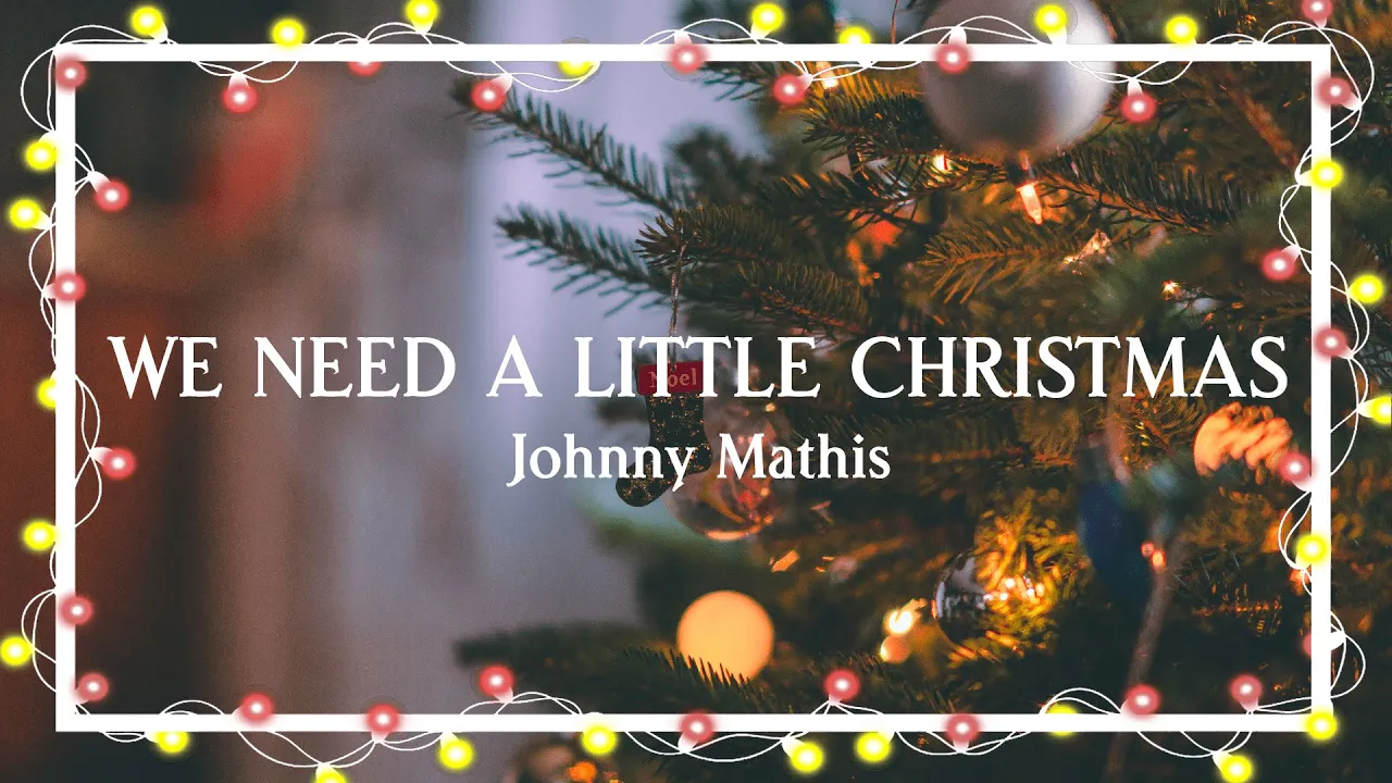 We Need A Little Christmas – Johnny Mathis(Lyric Video) We Need A Little Christmas – Johnny Mathis(Lyric Video)