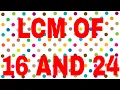 LCM of 16 and 24