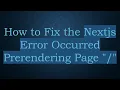 How to Fix the Nextjs Error Occurred Prerendering Page