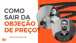 Como sair da objeção de PREÇO? O cliente achou que está CARO! Clínica de Vendas #19