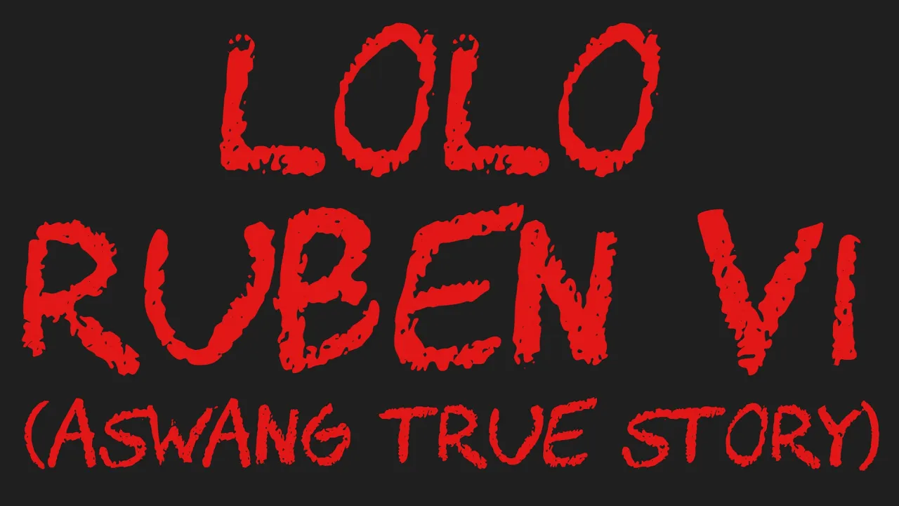 LOLO RUBEN VI (Aswang True Story)