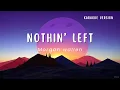 Download Lagu Nothin' Left - Morgan Wallen (Karaoke Version)