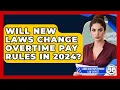 Will New Laws Change Overtime Pay Rules in 2024 Labor and Employment Law Expert News