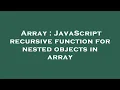 Array JavaScript recursive function for nested objects in array