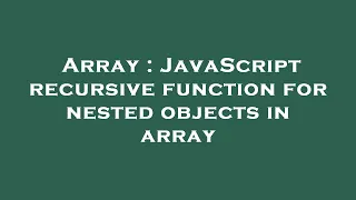 Array JavaScript recursive function for nested objects in array
