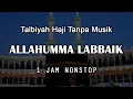 Download Lagu Talbiyah Haji - Allahumma Labbaik [ Tanpa Musik ] 1 Jam Nonstop