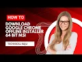 How to download google chrome offline installer 64 bit 2023